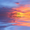 Gamma - 35 minutes