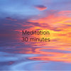 Meditation - 30 minutes