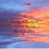 Sleep Induction (with White Noise) - 50 minutes