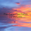 Pre-Exercise Focus - 10 minutes