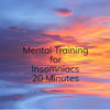 Mental Training for Insomniacs - 20 minutes